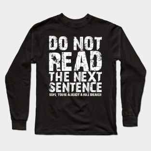 Do not read the next sentence Oops, you're already a rule breaker Long Sleeve T-Shirt